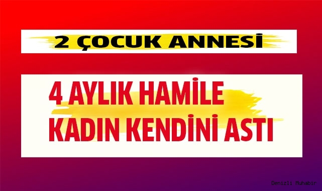 2 çocuk annesi 4 aylık hamile kadın kendini astı