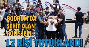 Bodrum’da şehit olan polis için 12 kişi tutuklandı