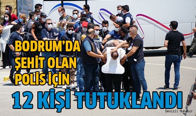 Bodrum’da şehit olan polis için 12 kişi tutuklandı
