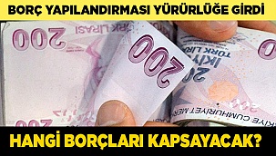 Borç yapılandırması yürürlüğe girdi