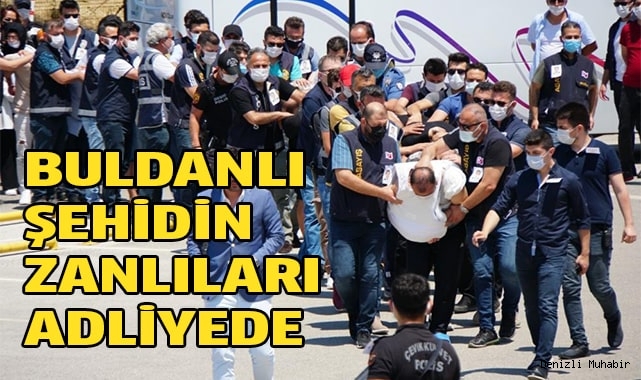 Buldanlı şehidin zanlıları adliyeye çıkarıldı
