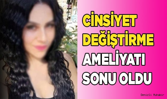 CİNSİYET DEĞİŞTİRME AMELİYATI SONU OLDU