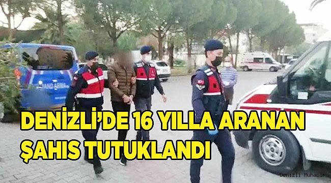 Denizli’de 16 yılla aranan şahıs tutuklandı