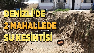 Denizli’de 2 mahallede su kesintisi