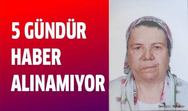 Denizli’de 70 yaşındaki Alzheimer hastası kadından 5 gündür haber alınamıyor