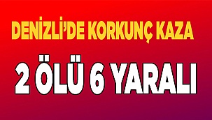 Denizli'de feci kaza!  2 ölü 6 yaralı