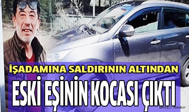Denizli'de işadamına saldırının detayları belli oldu