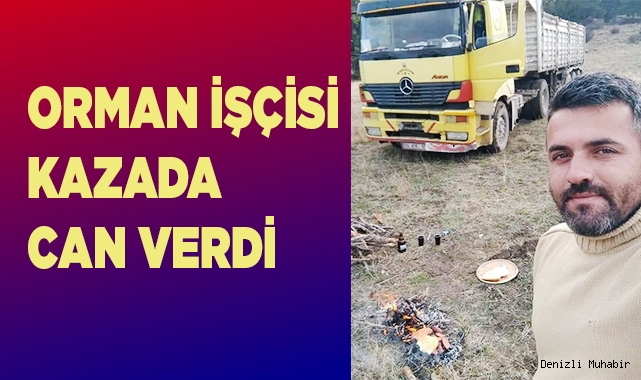 Denizli'de kamyon kazası, sürücü hayatını kaybetti