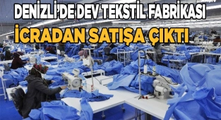 Denizli’de tekstil fabrikası icradan satılık