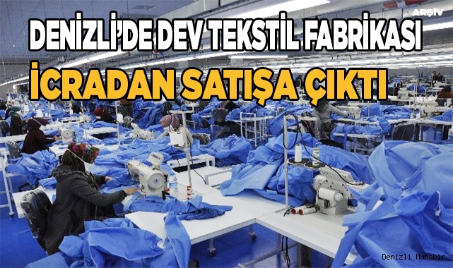 Denizli’de tekstil fabrikası icradan satılık