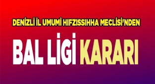 Denizli İl Umumi Hıfzıssıhha Meclisi'nden BAL ligi kararı