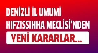 Denizli İl Umumi Hıfzıssıhha Meclisi'nden yeni kararlar