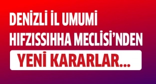 Denizli İl Umumi Hıfzıssıhha Meclisi'nden yeni kararlar