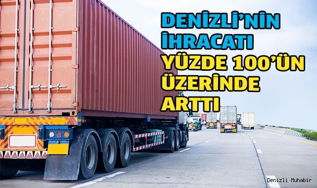 Denizli’nin ihracatı yüzde 100’ün üzerinde arttı