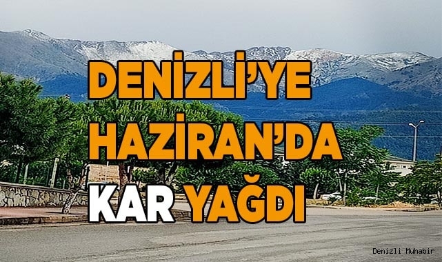 Denizli'ye Haziran’da kar yağdı