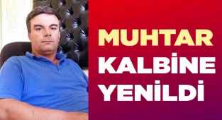 Denizlili muhtar yaşamını yitirdi