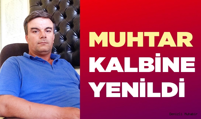 Denizlili muhtar yaşamını yitirdi