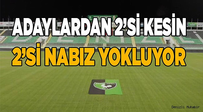 Denizlispor’da başkan adayların ikisi kesin ikisi ise nabız yokluyor
