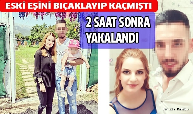 Eski eşini bıçaklayarak kaçan koca, 2 saat sonra yakalandı