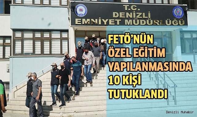 FETÖ’nün özel eğitim yapılanmasındaki 10 kişi tutuklandı