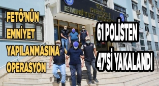 Fetö operasyonu: 61 polisten 47'si yakalandı
