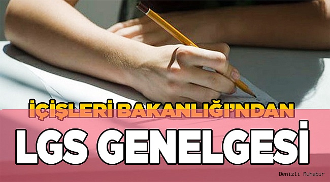 İçişleri Bakanlığı’ndan LGS genelgesi