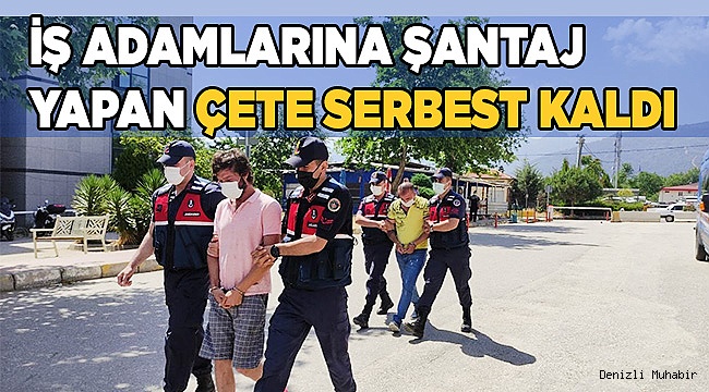 İş adamlarının uygunsuz görüntülerini çekip şantaj yapan çete serbest kaldı