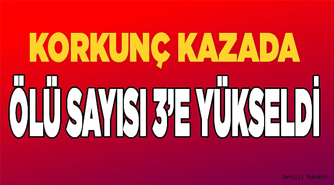 Kazada ölü sayısı 3'e yükseldi