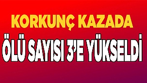 Kazada ölü sayısı 3'e yükseldi