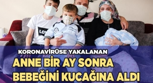 KORONAVİRÜSE YAKALANAN ANNE BİR AY SONRA YENİDOĞAN BEBEĞİNİ KUCAĞINA ALDI...