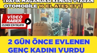 Maganda, trafikte kendisini uyaranın aracına  16 el ateş edip kayıplara karıştı