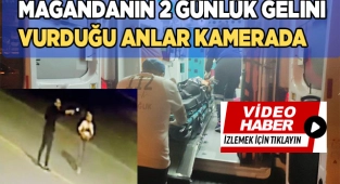 Magandanın 16 el ateş edip 2 günlük gelini boynundan vurduğu anlar ortaya çıktı