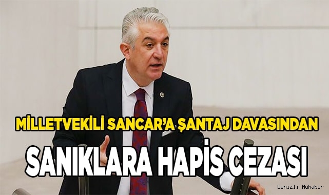 Milletvekili Sancar’a şantaj davasından sanıklara hapis cezası