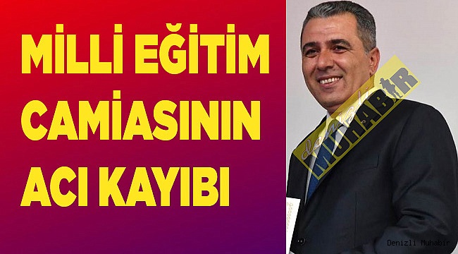 Milli Eğitim camiasının acı kayıbı