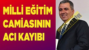 Milli Eğitim camiasının acı kayıbı