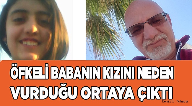 Öfkeli babanın kızını neden vurduğu ortaya çıktı