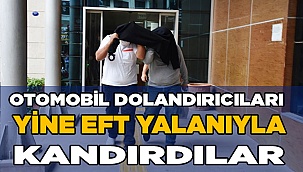 Otomobil dolandırıcıları yine EFT yalanıyla kandırdı