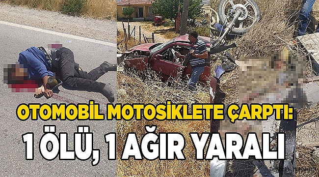 Otomobil motosiklete çarptı: 1 ölü, 1 ağır yaralı