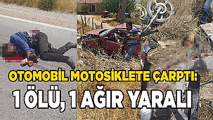 Otomobil motosiklete çarptı: 1 ölü, 1 ağır yaralı