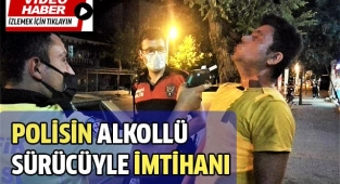 Polisin alkollü sürücüyle imtihanı