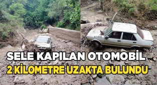 Sele kapılan otomobil 2 kilometre uzakta bulundu