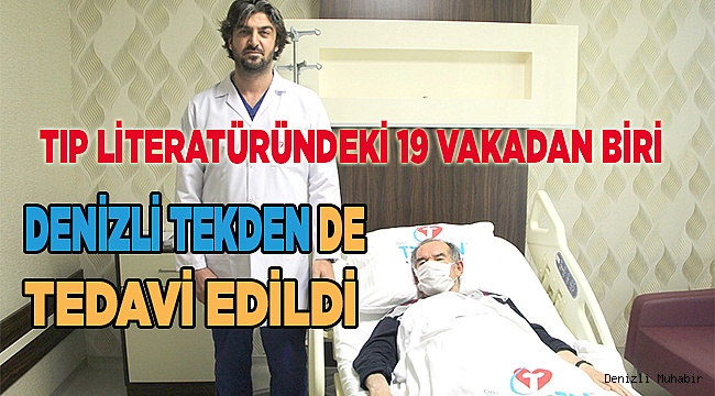 Tıp literatüründeki 19 vakadan biri, Denizli Tekden Hastanesi'nde tedavi edildi