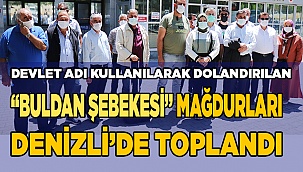 Yüzlerce mağduru olan ‘Buldan Şebekesi’ mağdurları Denizli’de toplandı