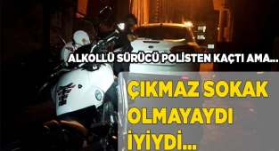 Alkollü sürücünün kaçışı çıkmaz sokakta son buldu