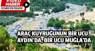 Araç kuyruğunun bir ucu Aydın’da, bir ucu Muğla’da