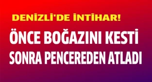  Boğazını kesip pencereden atladı