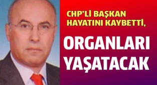 CHP'li başkan hayatını kaybetti, organları yaşatacak