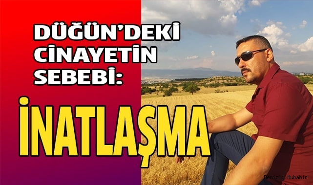 Cinayetin sebebi: İnatlaşma