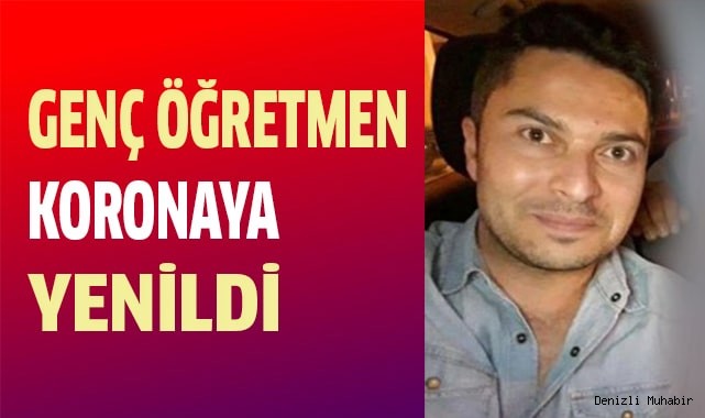 Denizli'de Genç Öğretmen Covid-19 Kurbanı Oldu