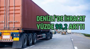 Denizli’de ihracat yüzde 99,2 arttı